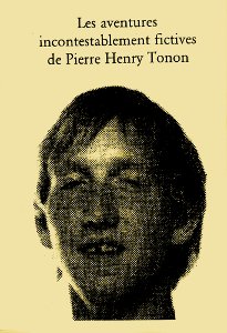 Les aventures incontestablement fictives de Piere Henry Tonon