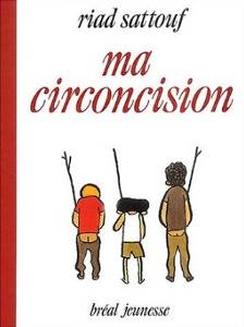 Ma circoncision de Riad Sattouf (Bande dessinée sur une expérience traumatisante d'un jeune syrien, 2004)